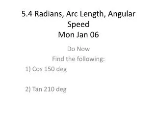 5.4 Radians, Arc Length, Angular Speed Mon Jan 06