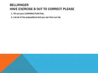 Bellringer Have exercise B out to correct Please