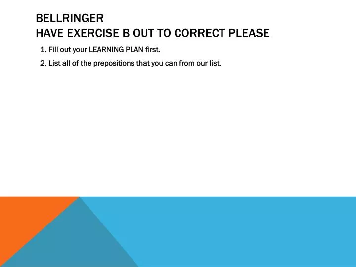 bellringer have exercise b out to correct please