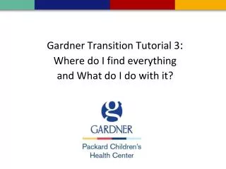 Gardner Transition Tutorial 3 : Where do I find everything and What do I do with it?