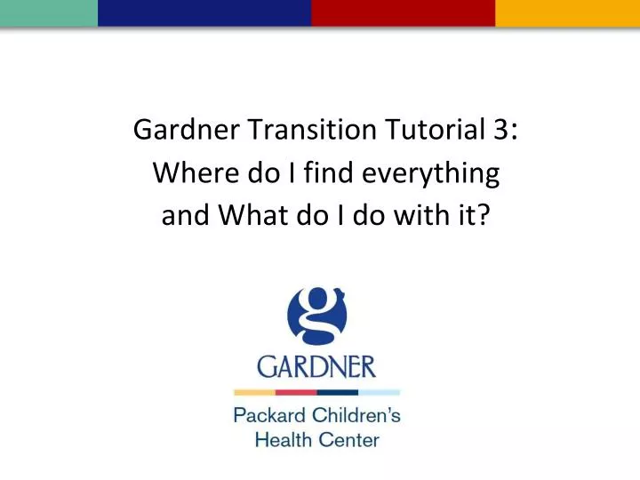gardner transition tutorial 3 where do i find everything and what do i do with it