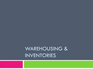 Warehousing &amp; inventories