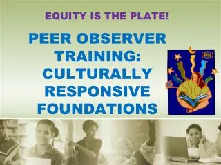 PEER OBSERVER TRAINING: CULTURALLY RESPONSIVE FOUNDATIONS