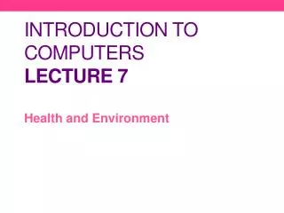 Introduction to Computers Lecture 7