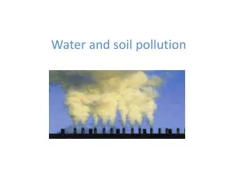 Water and soil pollution
