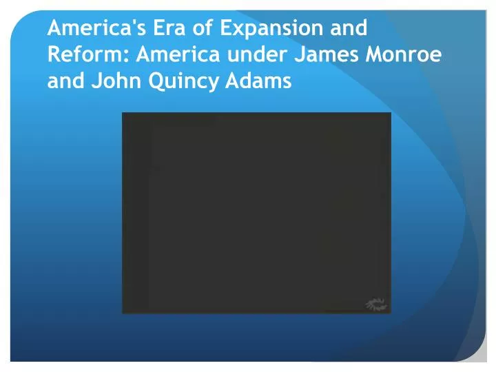 america s era of expansion and reform america under james monroe and john quincy adams