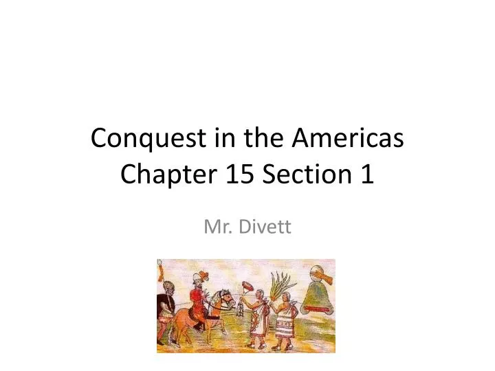 Ppt Conquest In The Americas Chapter 15 Section 1 Powerpoint