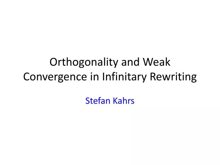 orthogonality and weak convergence in infinitary rewriting