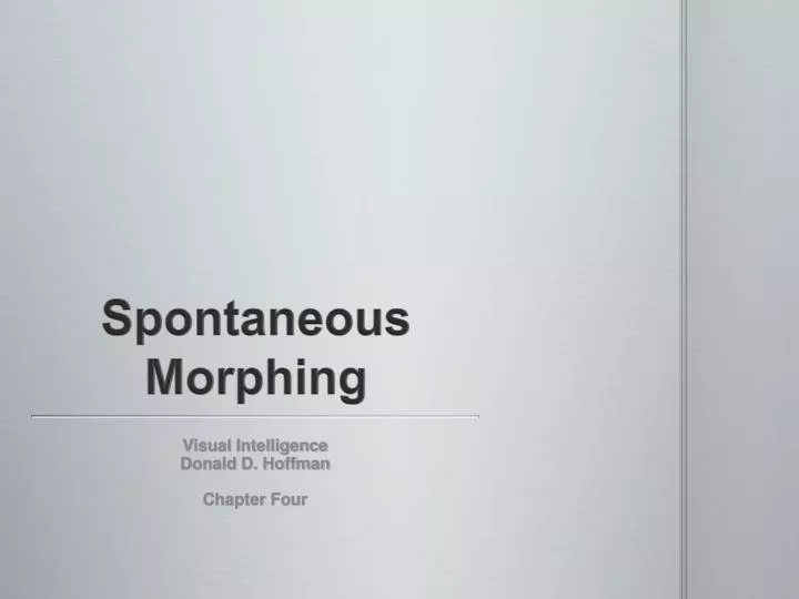 spontaneous morphing