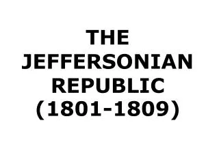THE JEFFERSONIAN REPUBLIC ( 1801-1809)
