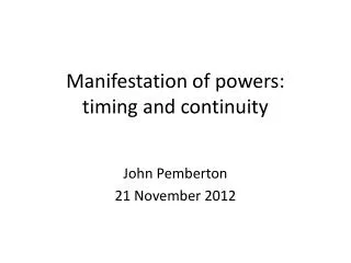 Manifestation of powers: timing and continuity