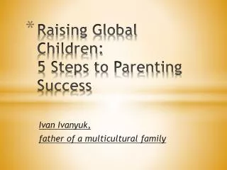 Raising Global Children: 5 Steps to Parenting Success