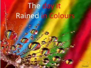 The day it Rained in Colours