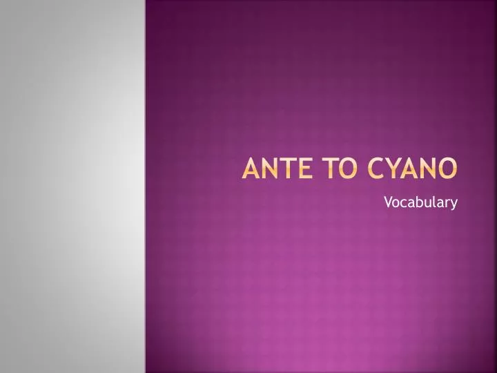 ante to cyano
