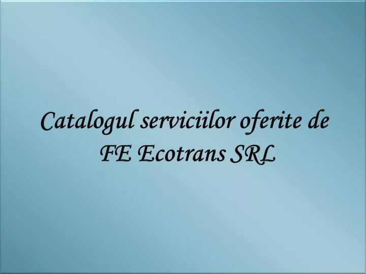 catalogul servici i lor oferite de fe ecotrans srl