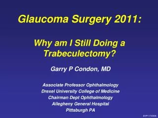 Glaucoma Surgery 2011: Why am I Still Doing a Trabeculectomy ?