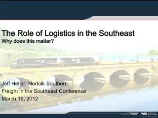 The Role of Logistics in the Southeast Why does this matter?
