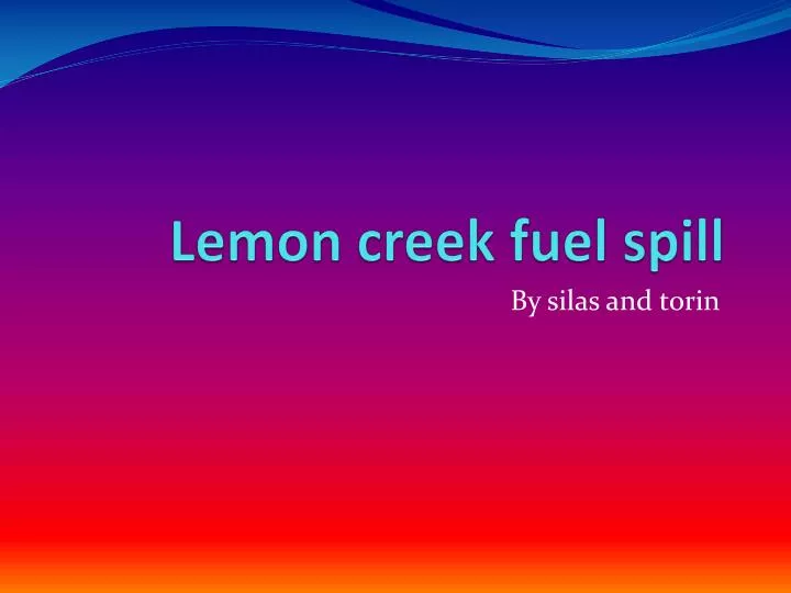 lemon creek fuel spill