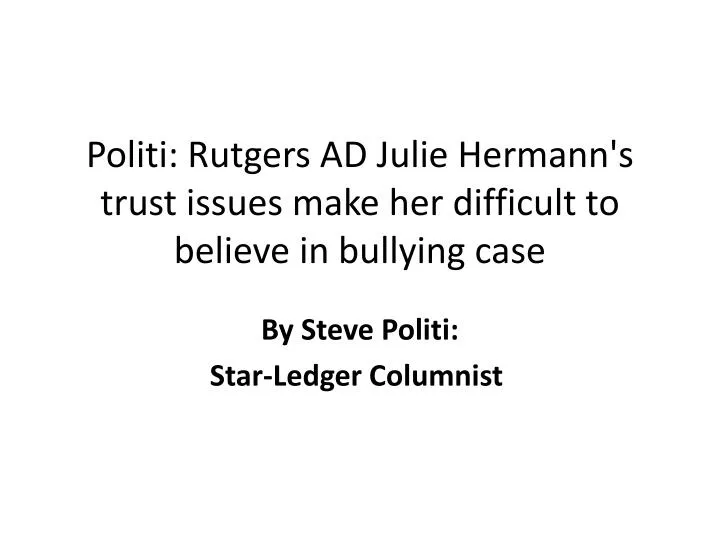 politi rutgers ad julie hermann s trust issues make her difficult to believe in bullying case