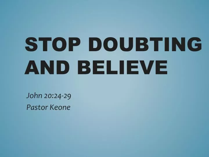 stop doubting and believe