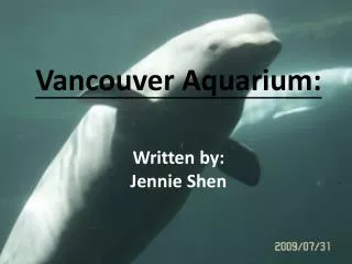 Vancouver Aquarium: Written by: Jennie Shen