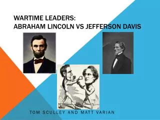 Wartime Leaders: Abraham Lincoln vs Jefferson Davis