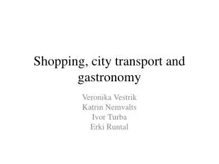 Shopping, city transport and gastronomy