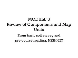 MODULE 3 Review of Components and Map Units