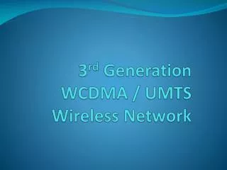 3 rd Generation WCDMA / UMTS Wireless Network