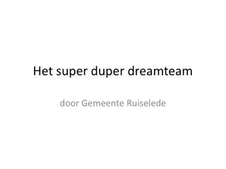 het super duper dreamteam