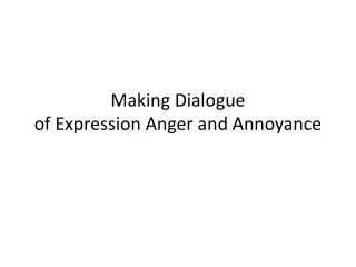 Making Dialogue of Expression Anger and Annoyance