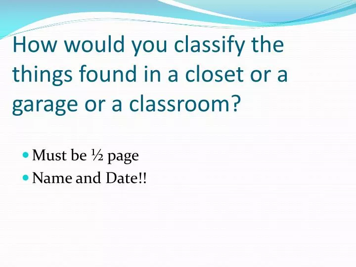 how would you classify the things found in a closet or a garage or a classroom