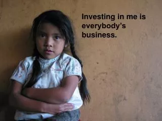 Investing in me is everybody’s business .