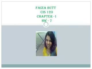 FAIZA BUTT	 CIS 120 Chapter -1 HW - 7