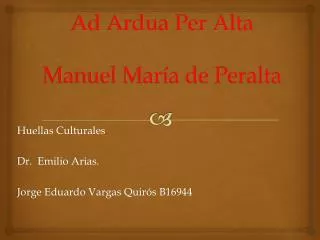 Ad Ardua Per Alta Manuel María de Peralta