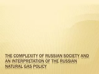 the complexity of Russian society and an interpretation of the Russian natural gas policy