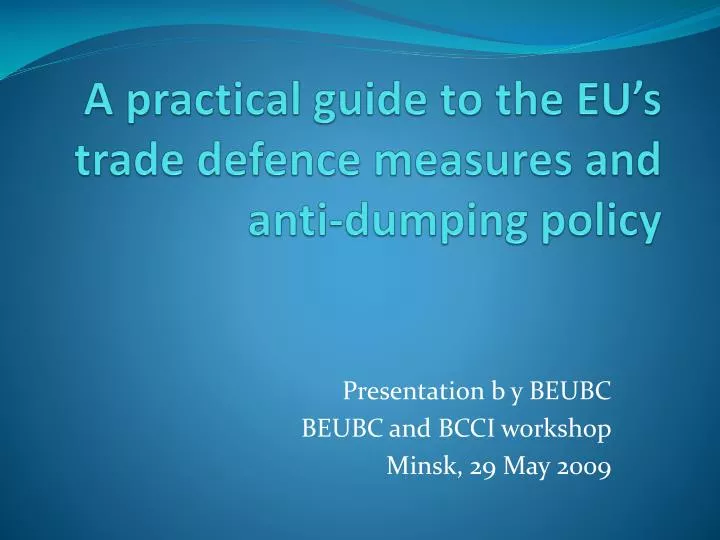 a practical guide to the eu s trade defence measures and anti dumping policy