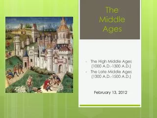 The High Middle Ages (1000 A.D.-1300 A.D. ) The Late Middle Ages (1300 A.D.-1500 A.D.)