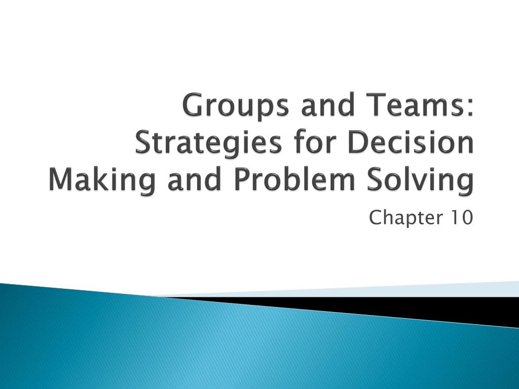 PPT - Groups and Teams: Strategies for Decision Making and Problem ...