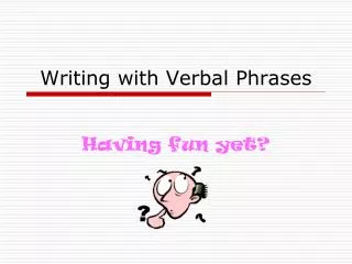 Writing with Verbal Phrases