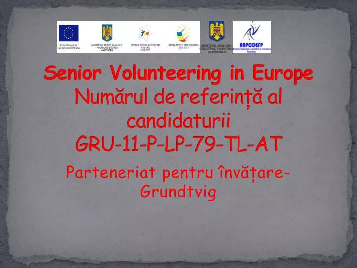 senior volunteering in europe num rul de referin al candidaturii gru 11 p lp 79 tl at