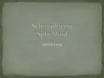 Schizophrenia “Split Mind” - slide 1