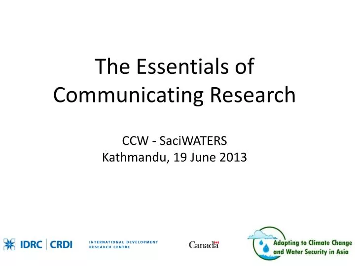 the essentials of communicating research ccw saciwaters kathmandu 19 june 2013