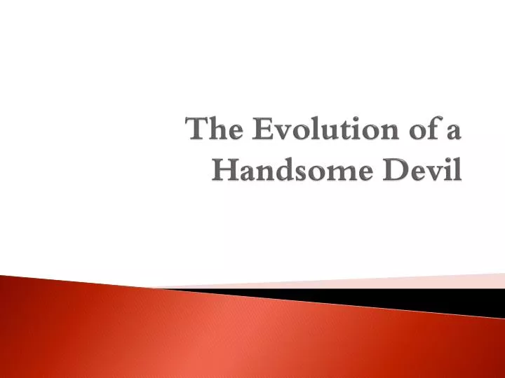 the evolution of a handsome devil