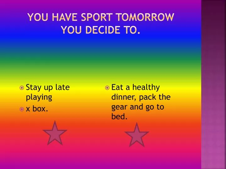 you have sport tomorrow you decide to