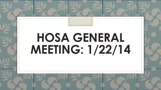 HOSA GENERAL MEETING: 1/22/14