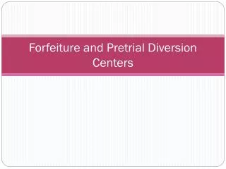 forfeiture and pretrial diversion centers