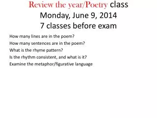 Review the year/Poetry class Monday, June 9, 2014 7 classes before exam