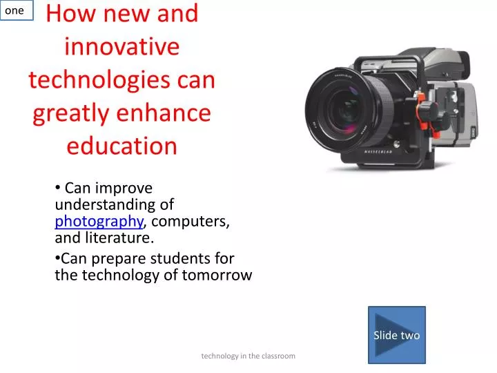 how new and innovative technologies can greatly enhance education