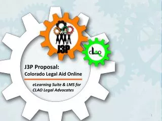 J3P Proposal : Colorado Legal Aid Online eLearning Suite &amp; LMS for CLAO Legal Advocates